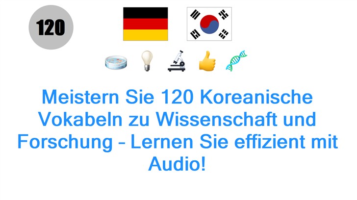 Meistern Sie 120 Koreanische Vokabeln zu Wissenschaft und Forschung – Lernen Sie effizient mit Audio!